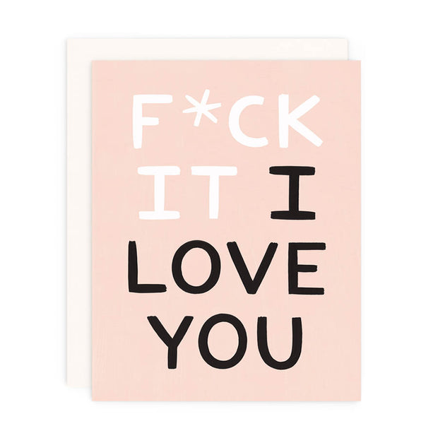 F*ck It I Love You Card